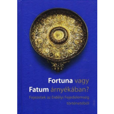  Fortuna vagy Fatum árnyékában (Fejezetek az Erdélyi Fejedelemség történetéből) történelem
