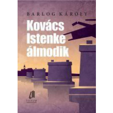 Forum Könyvkiadó Intézet Barlog Károly - Kovács Istenke álmodik regény