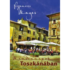 Frances Mayes MINDENNAPOK TOSZKÁNÁBAN regény