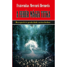 Fraternitas Mercurii Hermetis - A fehér mágia titka egyéb könyv
