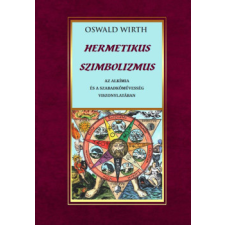 Fraternitas Mercurii Hermetis Kiadó Hermetikus szimbolizmus az alkímia és a szabadkőművesség vonatkozásában ezoterika