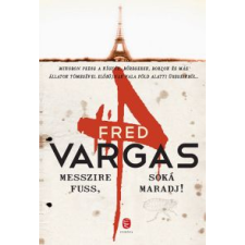 Fred Vargas MESSZIRE FUSS, SOKÁ MARADJ! (ÚJ BORÍTÓVAL) regény