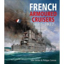  French Armoured Cruisers 1887-1932 – John Jordan idegen nyelvű könyv