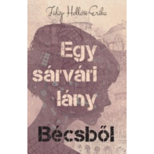Fülöp Hollósi Erika Egy sárvári lány Bécsből irodalom