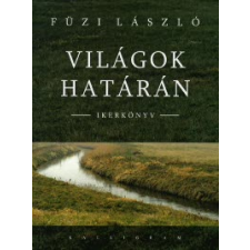Füzi László VILÁGOK HATÁRÁN - IKERKÖNYV társadalom- és humántudomány