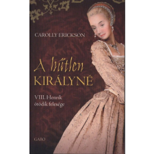 Gabo Kiadó A hűtlen királyné - VIII. Henrik ötödik felesége - VIII. HENRIK ÖTÖDIK FELESÉGE regény