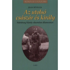 Gabo Kiadó Az utolsó császár és király - Habsburg Károly sikertelen államcsínye történelem