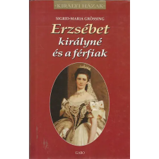 Gabo Kiadó Erzsébet királyné és a férfiak (Királyi házak) antikvárium - használt könyv