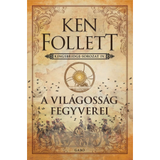 Gabo Kiadó Ken Follett - A világosság fegyverei - Kingsbridge-sorozat IV. irodalom