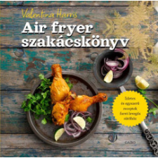 Gabo Könyvkiadó Air fryer szakácskönyv gasztronómia