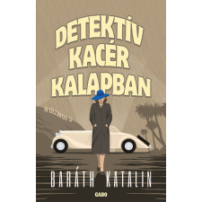 GABO KÖNYVKIADÓ ÉS KERESK.KFT. Detektív kacér kalapban - Baráth Katalin regény