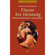 Gabo Könyvkiadó Finom kis társaság - Botrányok Európa királyi és császári házaiban történelem