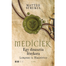 Gabo Könyvkiadó Mediciek - Egy dinasztia fénykora - Lorenzo il Magnifico - Mediciek 2. (A) regény