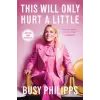 Gallery Books This Will Only Hurt a Little | Busy Philipps