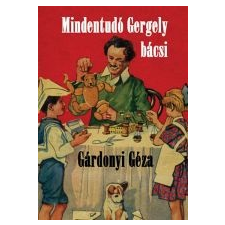 Gárdonyi Géza MINDENTUDÓ GERGELY BÁCSI gyermek- és ifjúsági könyv