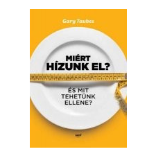 Gary Taubes Miért hízunk el? - Gary Taubes életmód, egészség