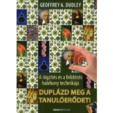Geoffrey A. Dudley DUDLEY, GEOFFREY A. - DUPLÁZD MEG A TANULÓERÕDET! (2017, ÁTDOLGOZOTT KIADÁS!) ajándékkönyv
