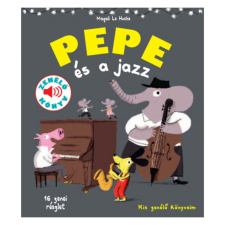 Geopen Kiadó Magali Le Huche - Pepe és a jazz - Kis zenélő könyveim gyermek- és ifjúsági könyv