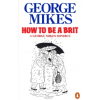George Mikes How to be a Brit