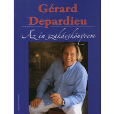 Gérard Depardieu AZ ÉN SZAKÁCSKÖNYVEM gasztronómia