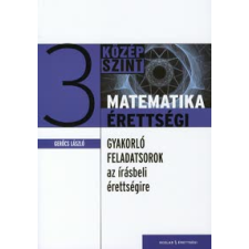 Gerőcs László MATEMATIKA ÉRETTSÉGI 3. /GYAKORLÓ FELADATSOROK AZ ÍRÁSBELI ÉRETTSÉGIRE tankönyv