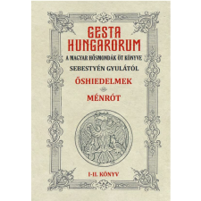 GESTA HUNGARORUM A MAGYAR HŐSMONDÁK ÖT KÖNYVE I-II. könyv történelem