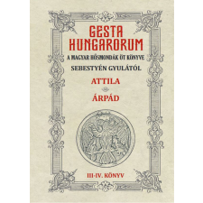  GESTA HUNGARORUM A MAGYAR HŐSMONDÁK ÖT KÖNYVE III-IV. könyv történelem