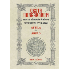 GESTA HUNGARORUM A MAGYAR HŐSMONDÁK ÖT KÖNYVE III-IV. könyv történelem