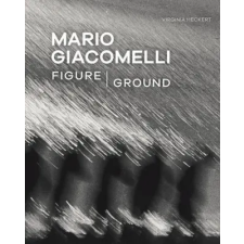 Getty Trust Publications Mario Giacomelli - Figure/Ground | Virginia Heckert idegen nyelvű könyv