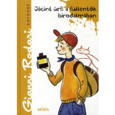 Gianni Rodari JÁCINT ÚRFI A FÜLLENTŐK BIRODALMÁBAN gyermek- és ifjúsági könyv