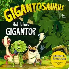  Gigantosaurus - Hol lehet Giganto? egyéb könyv