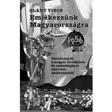 Glant Tibor - Emlékezzünk Magyarországra 1956 történelem