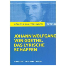  Goethe. Das lyrische Schaffen. Königs Erläuterungen: – Johann Wolfgang von Goethe idegen nyelvű könyv