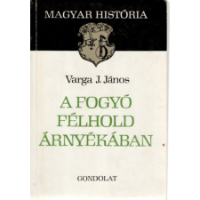 Gondolat Kiadó A fogyó félhold árnyékában (magyar história) antikvárium - használt könyv