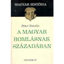 Gondolat Kiadó A magyar romlásnak századában (magyar história) antikvárium - használt könyv