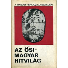 Gondolat Kiadó Az ősi magyar hitvilág (a magyar néprajz klasszikusai) antikvárium - használt könyv