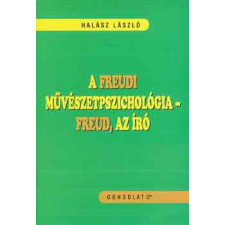 Gondolat Kiadói Kör A freudi művészetpszichológia - Freud, az író - Dr. Halász László antikvárium - használt könyv
