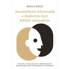 Gondolat Kiadói Kör Asszimilációs folyamatok a dualizmus kori felföldi városokban történelem