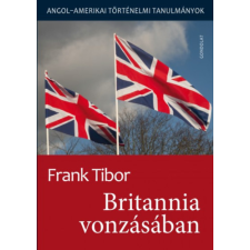 Gondolat Kiadói Kör Britannia vonzásában - Angol - amerikai történelmi tanulmányok I. kötet történelem