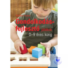  Gondolkodásfejlesztő játékok 0-9 éves korig tankönyv