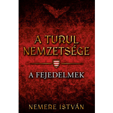 Good Life Books A turul nemzetsége - A fejedelmek - Nemere István történelem