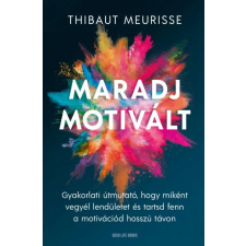Good Life Books Maradj motivált! - Thibaut Meurisse életmód, egészség