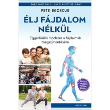 Good Life Books Pete Egoscue - Élj fájdalom nélkül - Egyedülálló módszer a fájdalmak megszüntetésére életmód, egészség