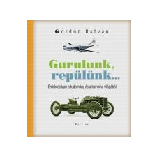 Gordon István GURULUNK, REPÜLÜNK... - ÉRDEKESSÉGEK A TUDOMÁNY ÉS A TECHNIKA VILÁGÁBÓL ajándékkönyv