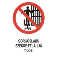  Görgőslábú székre felállni tilos! - öntapadó, 160*240mm információs tábla, állvány