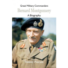 Great Military Commanders - Bernard Montgomery – TOMMY PEARSON idegen nyelvű könyv