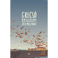 Grecsó Krisztián GRECSÓ KRISZTIÁN - JELMEZBÁL regény