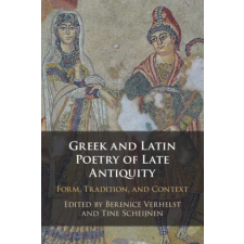 Greek and Latin Poetry of Late Antiquity – Berenice Verhelst,Tine Scheijnen idegen nyelvű könyv