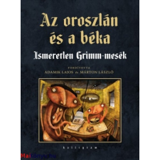 Grimm testvérek Az oroszlán és a béka - Ismeretlen Grimm-mesék gyermek- és ifjúsági könyv