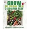  Grow All You Can Eat In Three Square Feet – DK